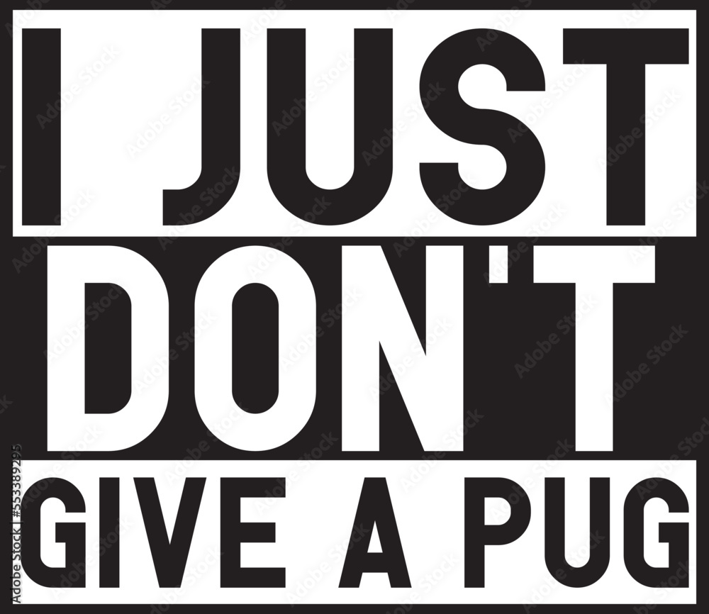i just don't give a pug.eps File, Typography t-shirt design