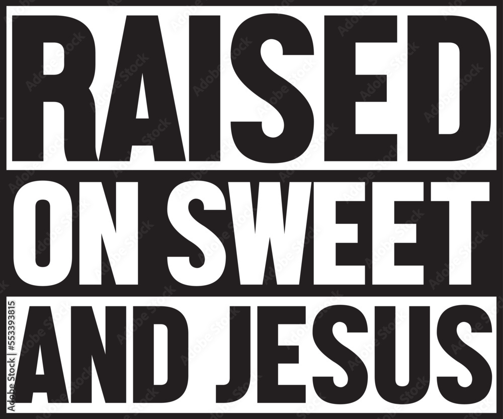 raised on sweet and jesus.eps File, Typography T-Shirt Design