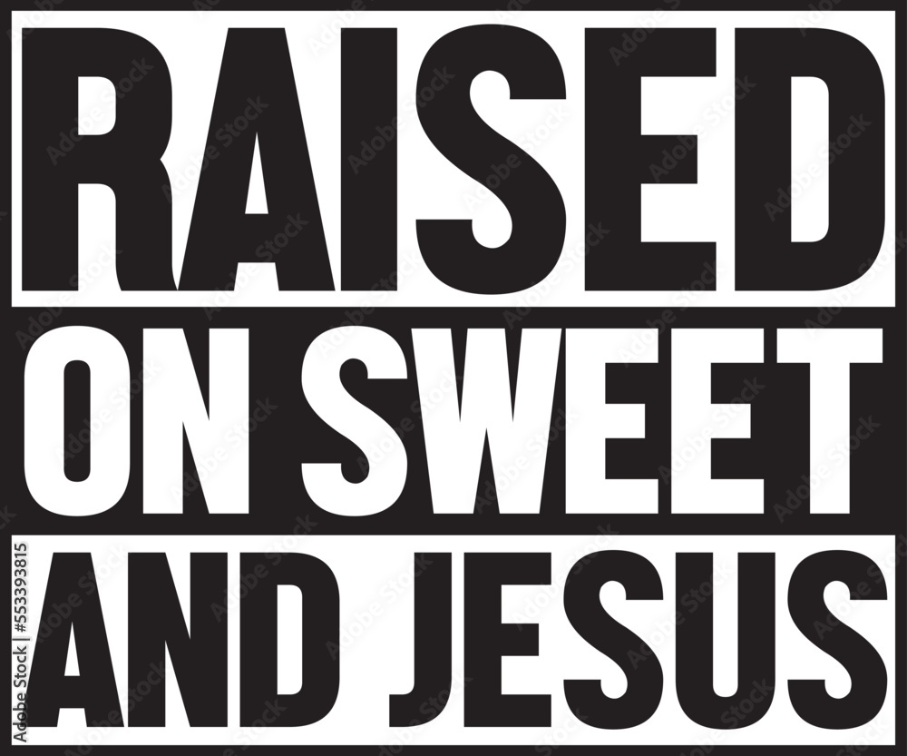 raised on sweet and jesus.eps File, Typography T-Shirt Design raised on sweet and jesus.eps File, Typography T-Shirt Design
