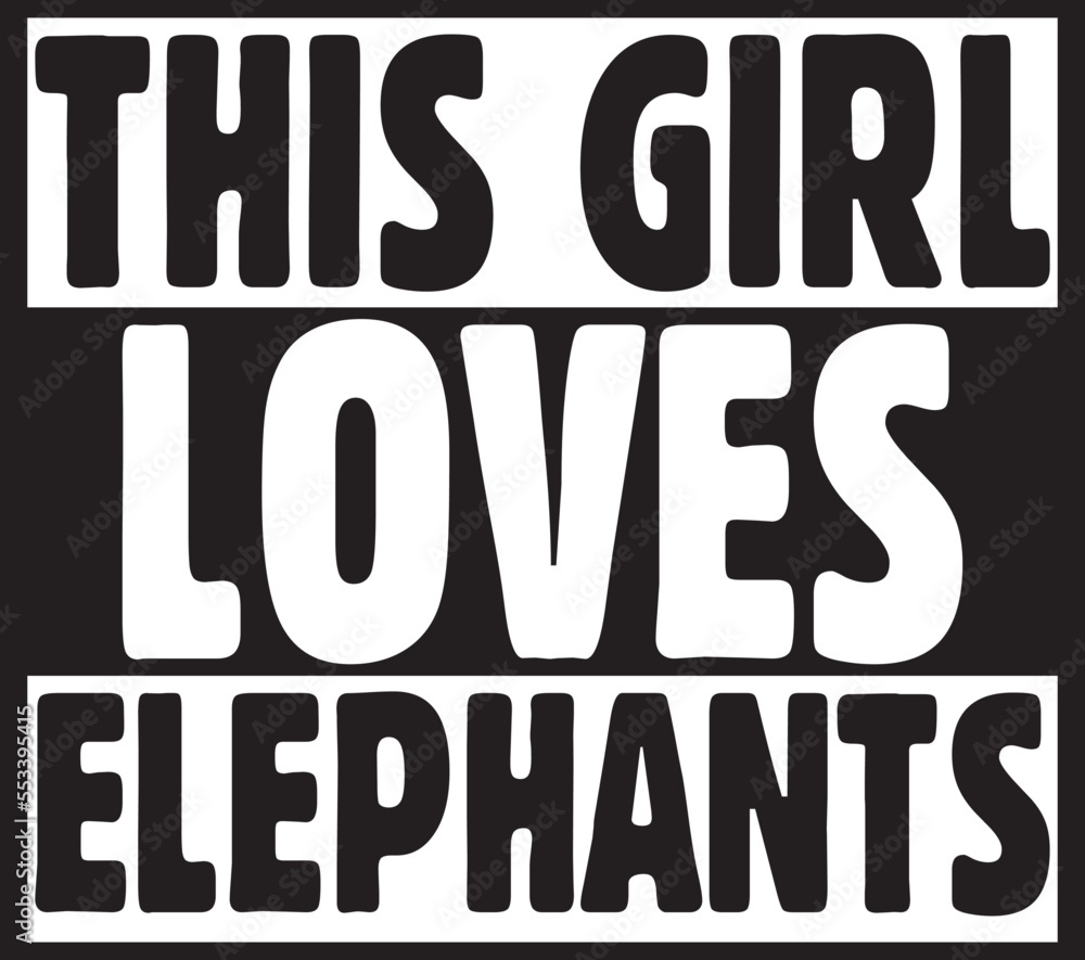 Fototapeta premium this girl loves elephants.eps File, Typography T-Shirt Design