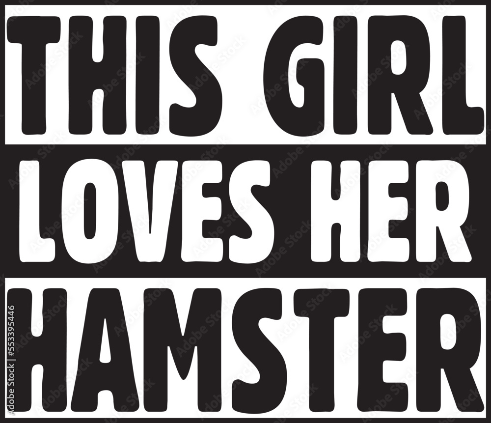 this girl loves her hamster.eps File, Typography T-Shirt Design