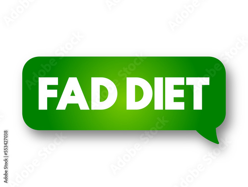 Fad diet - without being a standard dietary recommendation, and often making unreasonable claims for fast weight loss or health improvements, text concept message bubble