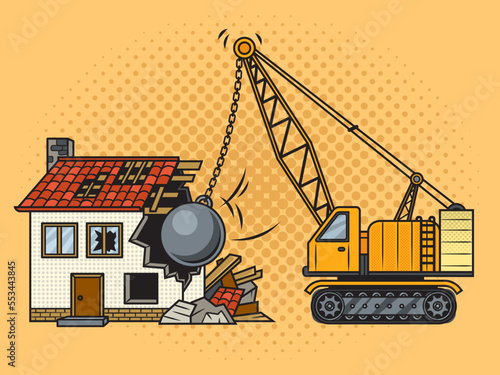 House demolition with wrecking ball special machine pinup pop art retro vector illustration. Comic book style imitation.