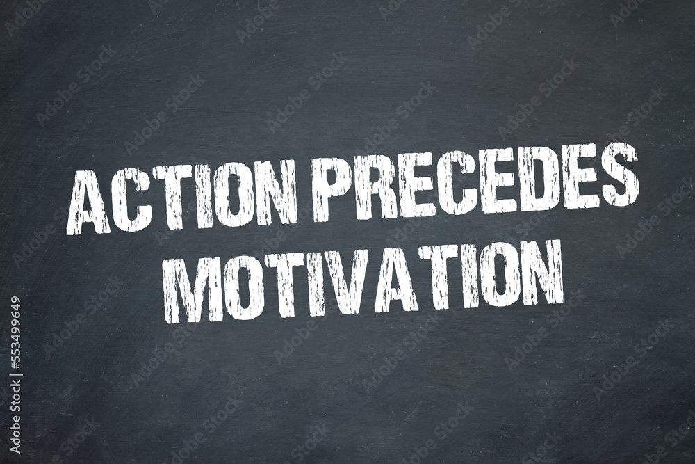 Fototapeta premium action precedes motivation 