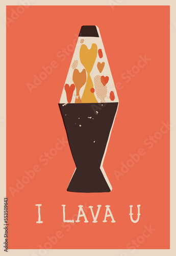 Retro-style Valentine's Day card. A lava lamp with hearts lava pieces, and hand lettering I Lava You.