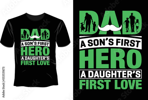 Dad a son's firt hero a daughter's first love T Shirt Design, Father's Day T Shirt Design photo