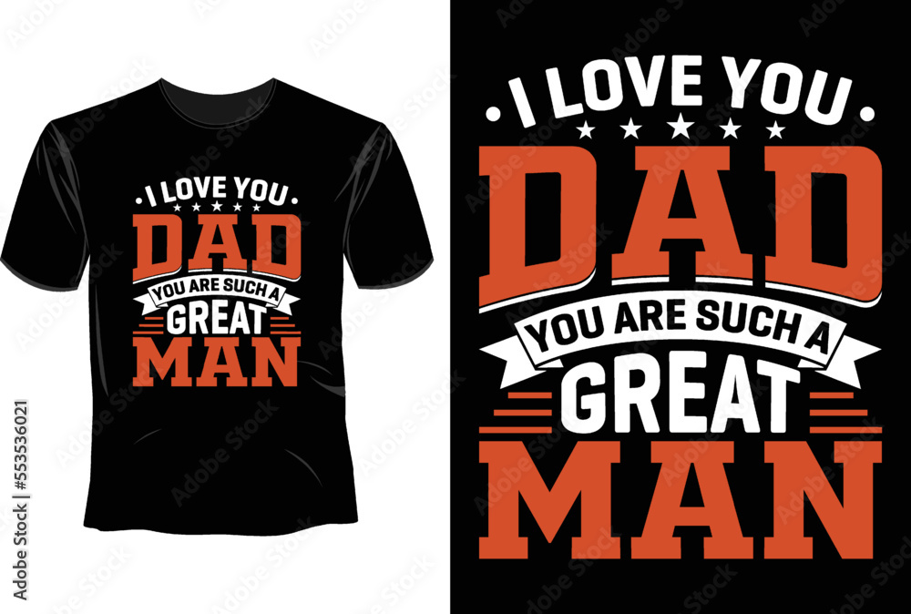 I love you dad you are such a great man T Shirt Design, Father's Day T Shirt Design I love you dad you are such a great man T Shirt Design, Father's Day T Shirt Design