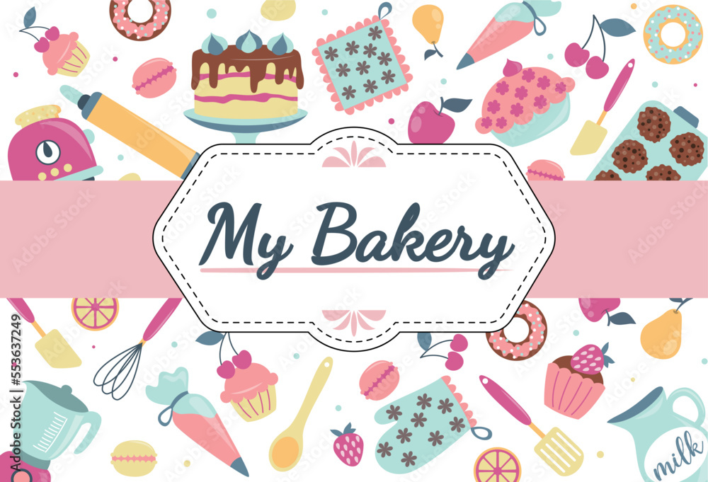My bakery label. Greeting and invitation postcard design. Advertising poster or banner for website. Cake, cupcake and pastries in chocolate glaze and with fruits. Cartoon flat vector illustration
