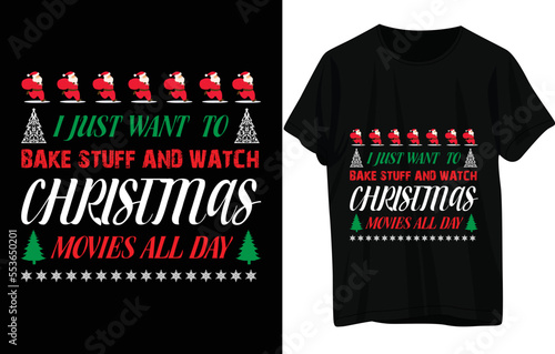 I JUST WANT TO BAKE STUFF AND WATCH  CHRISTMAS MONES ALL DAY t shirt design photo