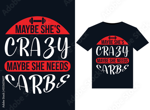 Maybe She's Crazy Maybe She Needs Carbs illustrations for print-ready T-Shirts design