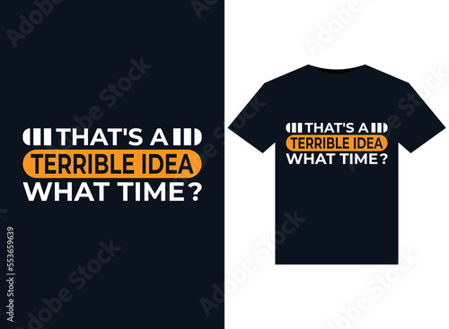 That's a Terrible Idea What Time illustrations for print-ready T-Shirts design
