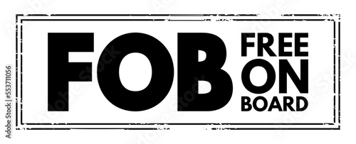 FOB Free On Board - international commercial law specifying at what point respective obligations and risk involved in the delivery of goods shift from the seller to the buyer, acronym text stamp
