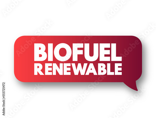 Biofuel renewable - derived entirely from plant-based organic materials, text concept message bubble photo