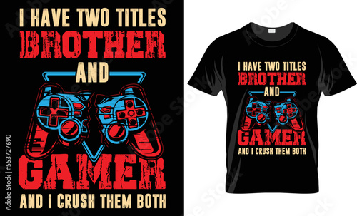 I have two titles brothers and gamer and I crush them both Gaming T-shirt design template