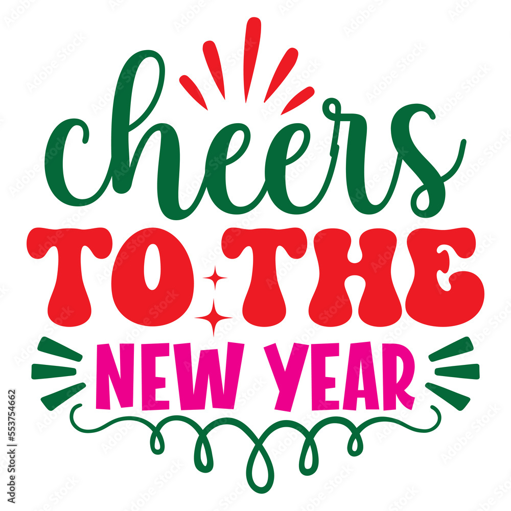 Cheers to the New Year Cheers to the New Year