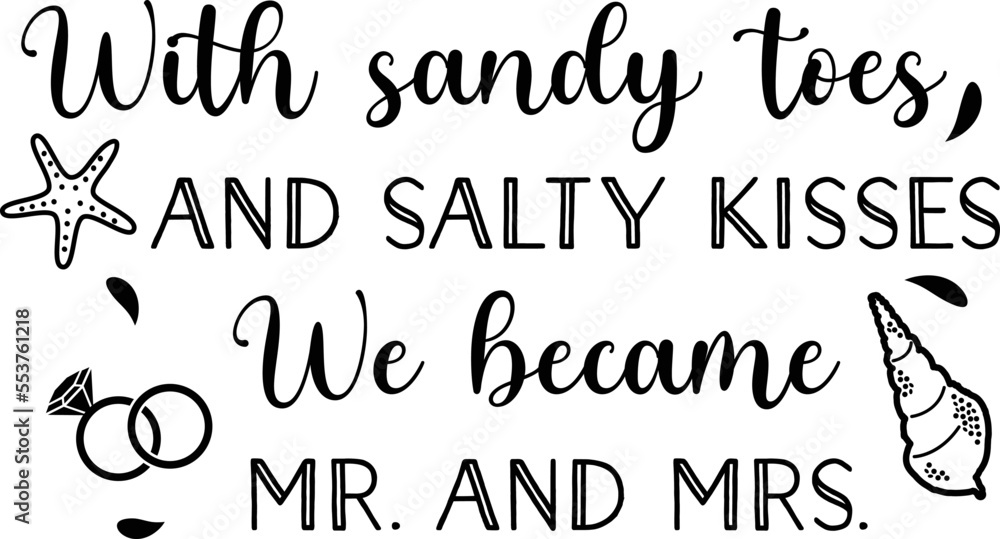 With sandy toes and salty kisses we became Mr. and Mrs.,
Wedding SVG Design, Wedding Sign SVG Design With sandy toes and salty kisses we became Mr. and Mrs.,
Wedding SVG Design, Wedding Sign SVG Design