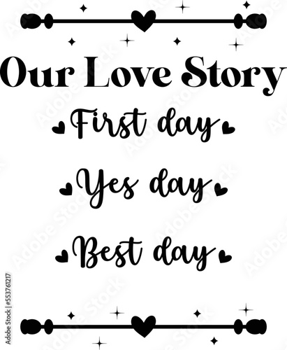 Our Love Story – First day Yes day Best day,
Wedding SVG Design, Wedding Sign SVG Design