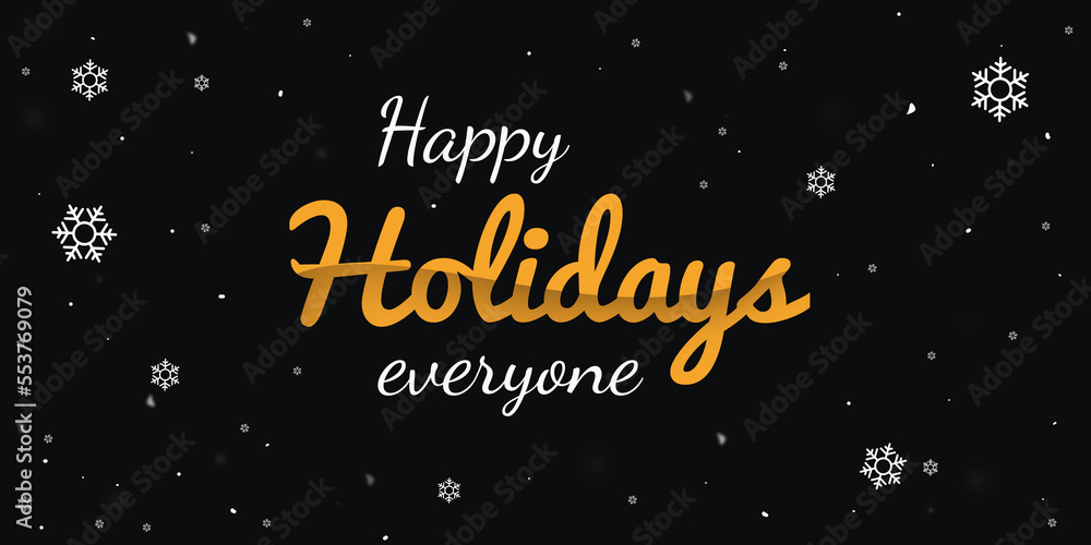 Happy holidays everyone banner design with snowflakes and snow falling on the backdrop. Holidays concept background Happy holidays everyone banner design with snowflakes and snow falling on the backdrop. Holidays concept background
