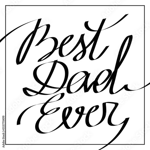 Calligraphy script text BEST DAD EVER black lettering on white background. RGB EPS 10 vector illustration