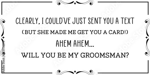 Clearly, I could’ve just sent you a text, (But she made me get you a card!) Ahem Ahem, will you be my Groomsman?
Groomsman Proposal SVG, Wedding SVG Design,