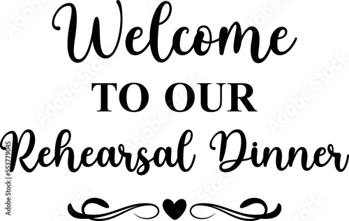 Welcome to our Rehearsal Dinner,
Wedding SVG Design, Wedding Sign SVG Design