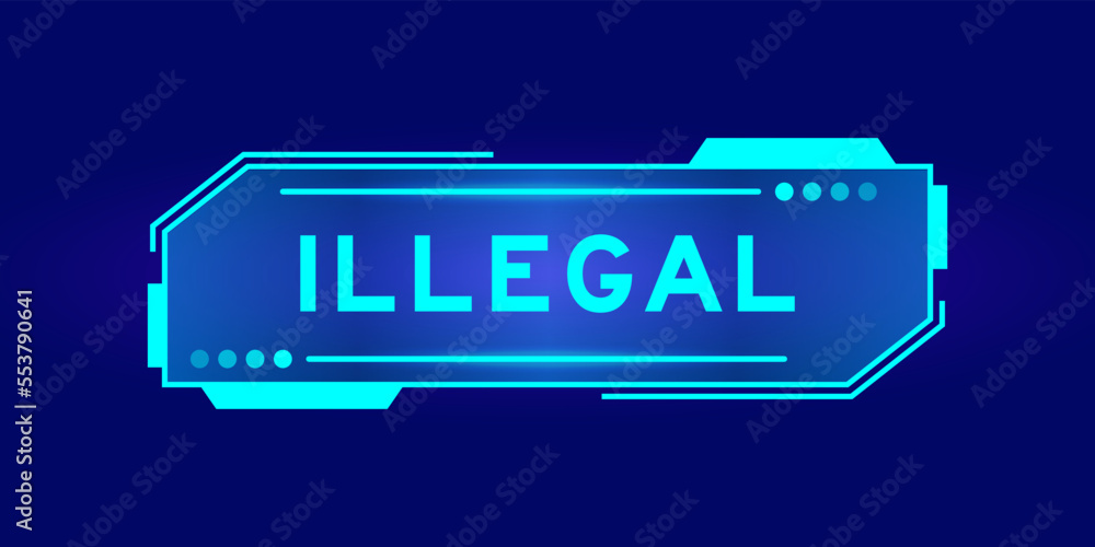 Futuristic hud banner that have word illegal on user interface screen on blue background