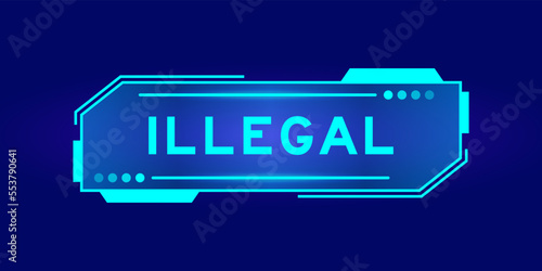 Futuristic hud banner that have word illegal on user interface screen on blue background
