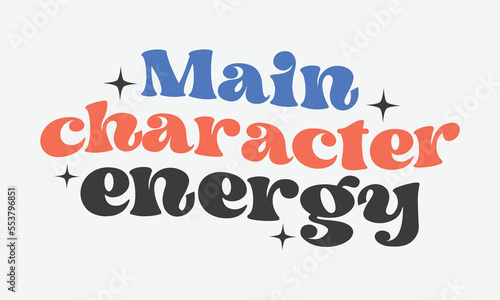 Main character energy Inspirational quote retro groovy typography sublimation on white background