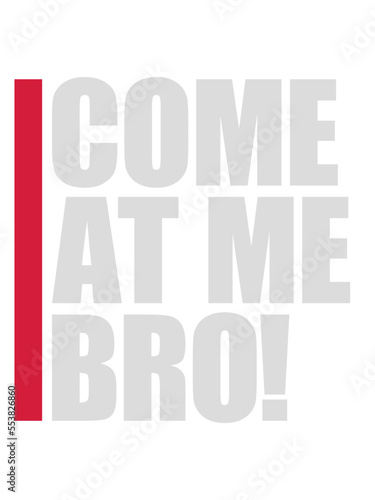 come at me bro 