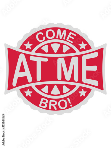 come at me bro 