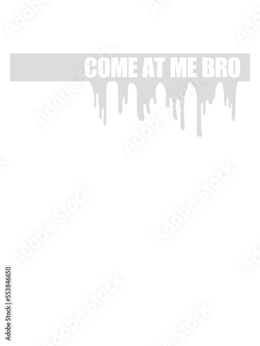 come at me bro 