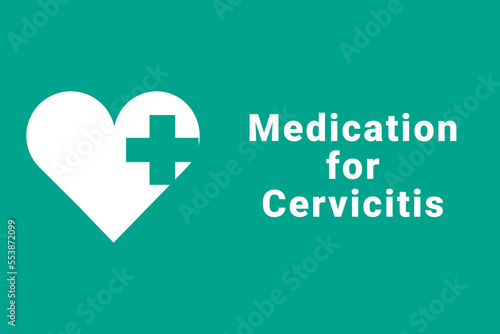Cervicitis disease concept. Cervicitis logo on a green background. Heart and medical cross next to inscription. Illustration symbolizes disease Cervicitis photo