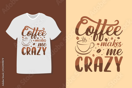 coffee makes me crazy. coffee typography design