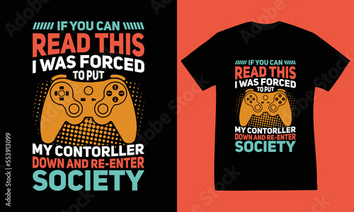 If you can read this i was forced to put my controller down and reenter societyt shirt graphic