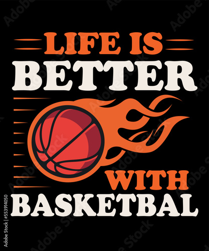 life is better with basketbal t shirt design