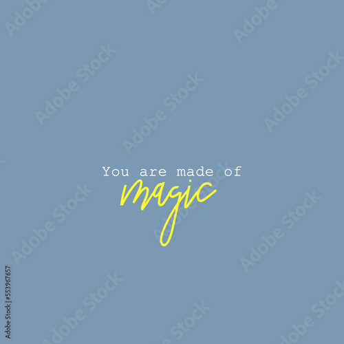 You are made of magic hand drawn vector lettering isolated on blue background ,Motivation typography, sticker, postcard, type, print, card, modern calligraphy