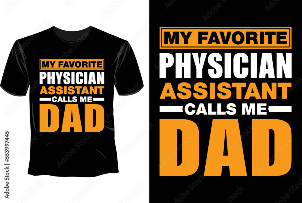 My favorite physician assistant calls me dad T Shirt Design, Physician assistant T Shirt Design My favorite physician assistant calls me dad T Shirt Design, Physician assistant T Shirt Design