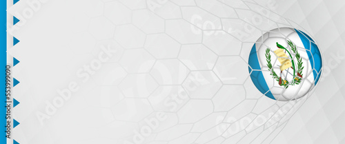 Banner design of a football ball with flag of Guatemala in football net, the goal by national soccer team of Guatemala.