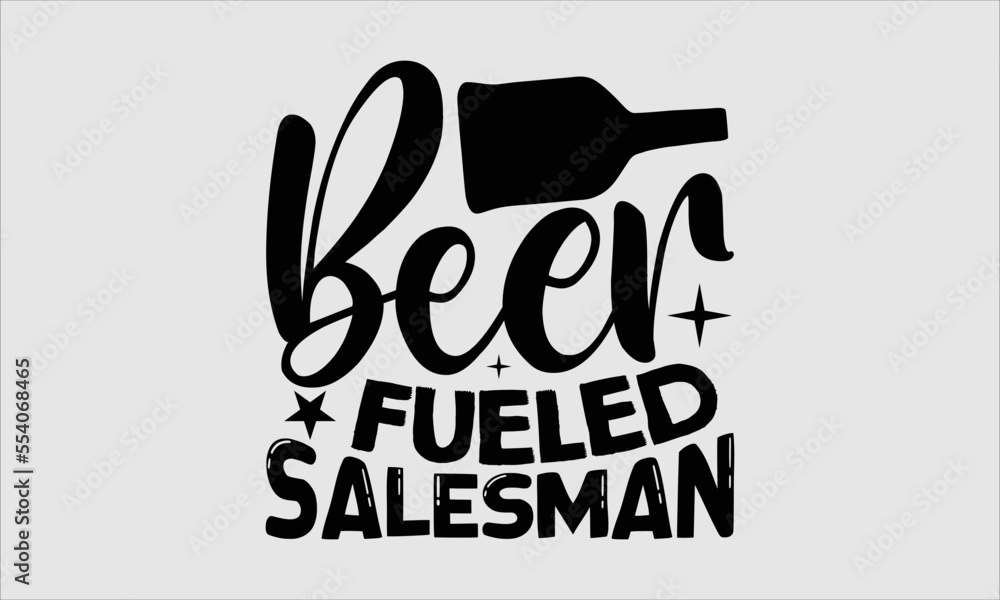 Beer fueled salesman Salesman Tshirt Design, lettering poster quotes