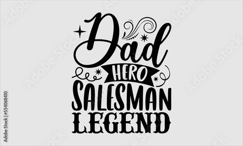 Dad hero salesman legend- Salesman T-shirt Design, Handwritten Design phrase, calligraphic characters, Hand Drawn and vintage vector illustrations, svg, EPS 