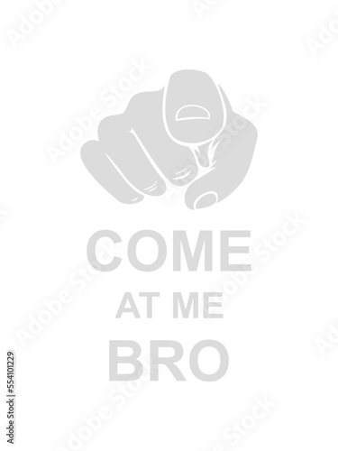 come at me bro 