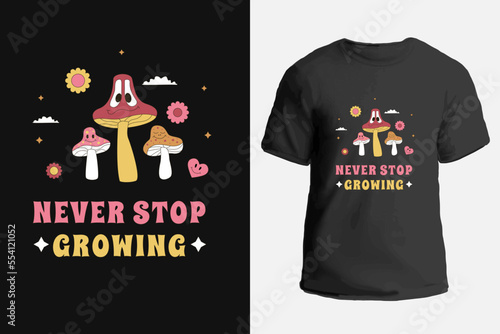 A psychedelic print with smiling mushrooms. Slogan Never stop growing. Vector illustration for a T-shirt.