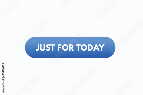 just for today button vectors. sign label speech bubblejust for today 