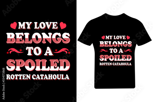  My love belongs to a spoiled totten catahoula, Valentine T shirt, Valentine Shirt,