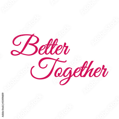 Better Together quote. Wedding, bachelorette party, hen party or bridal shower handwritten calligraphy card, banner or poster graphic design lettering vector element. Submitted 13 days ago