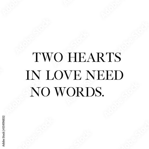Two hearts in love need no words quote. Wedding, bachelorette party, hen party or bridal shower handwritten calligraphy card, banner or poster graphic design lettering vector element.