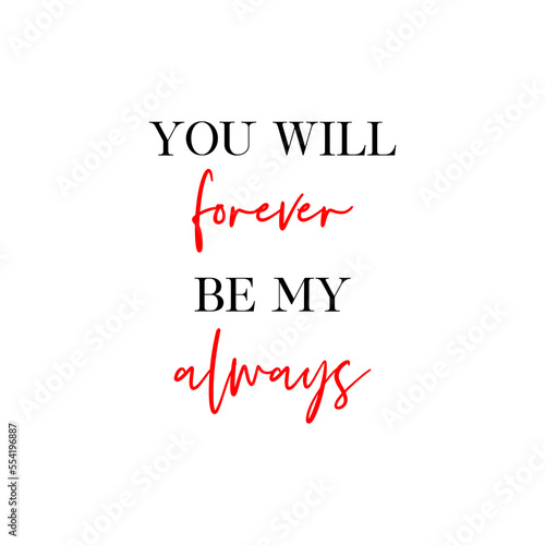 You will forever be my always quote. Wedding, bachelorette party, hen party or bridal shower handwritten calligraphy card, banner or poster graphic design lettering vector element.