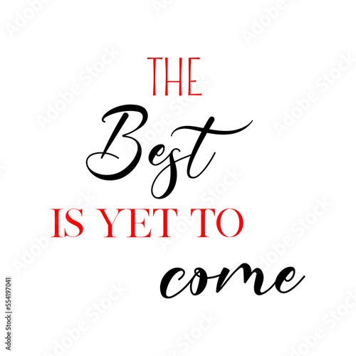 The best is yet to come quote. Wedding, bachelorette party, hen party or bridal shower handwritten calligraphy card, banner or poster graphic design lettering vector element.