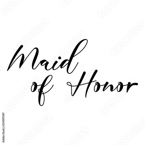 Maid of honor quote. Wedding, bachelorette party, hen party or bridal shower handwritten calligraphy card, banner or poster graphic design lettering vector element.