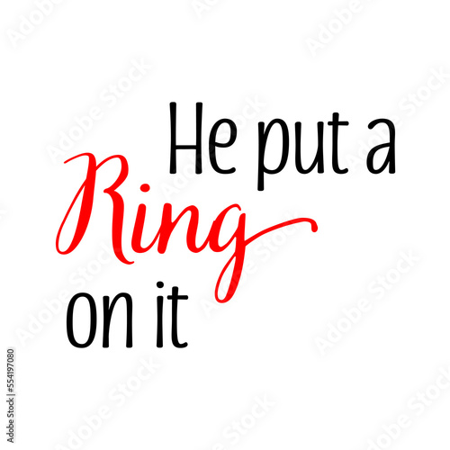 He put a ring on it quote. Wedding, bachelorette party, hen party or bridal shower handwritten calligraphy card, banner or poster graphic design lettering vector element.
